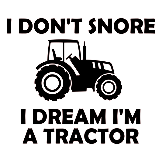 I Don't Snore, I Dream I'm A Tractor